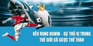 Kèo rung Kuwin - Sự Thú Vị Trong Thế Giới Cá Cược Thể Thao