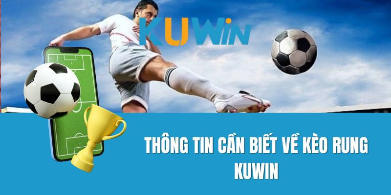 Thông Tin Cần Biết Về Kèo Rung Kuwin