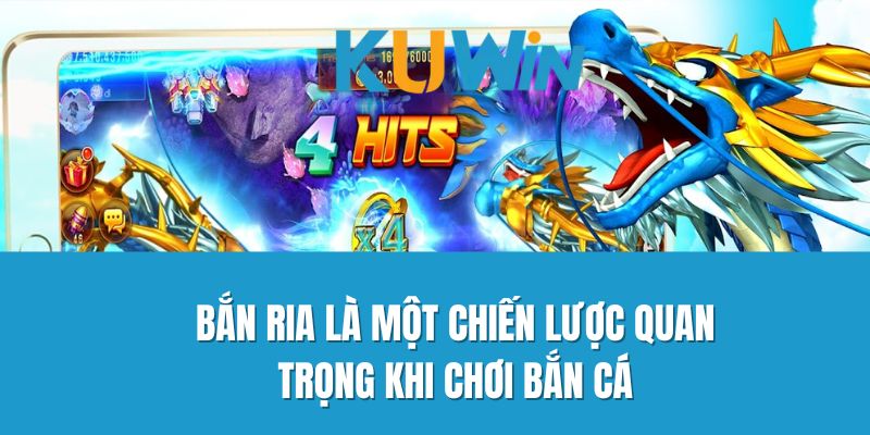 Bắn ria là một chiến lược quan trọng khi chơi bắn cá