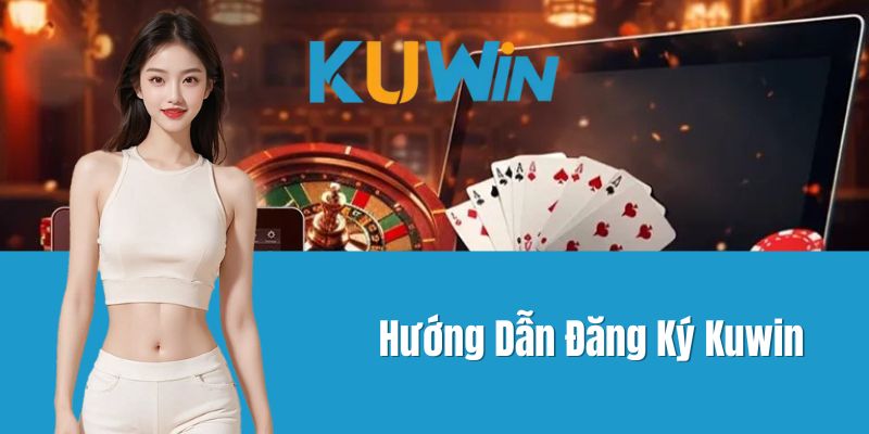 Hướng Dẫn Đăng Ký Kuwin