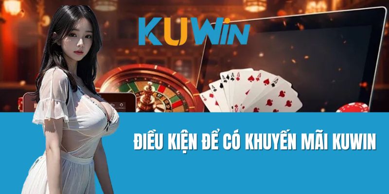 Điều Kiện Để Có Khuyến Mãi Kuwin