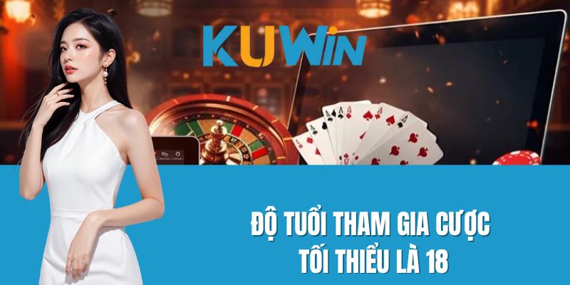 Độ tuổi tham gia cược tối thiểu là 18