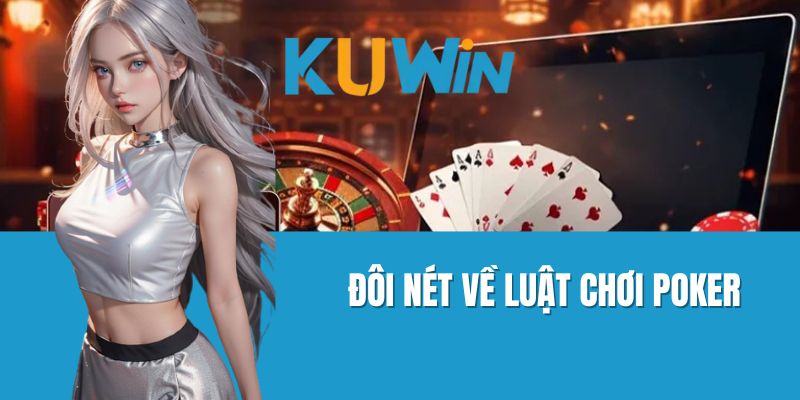 Đôi Nét Về Luật Chơi Poker