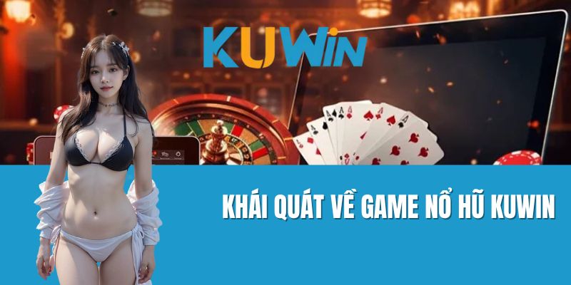 Khái Quát Về Game Nổ Hũ Kuwin