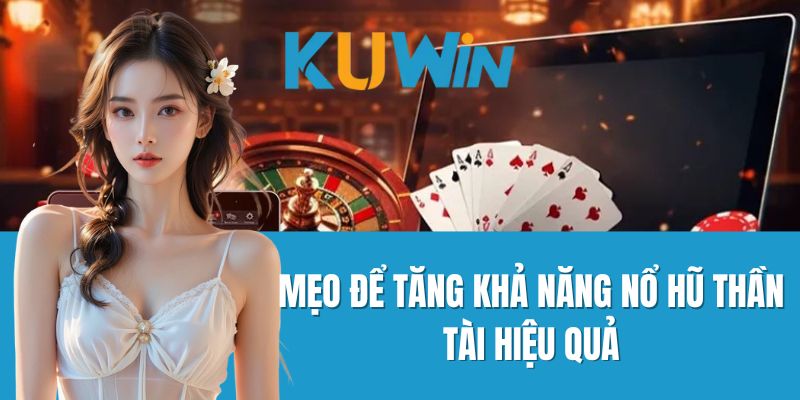 Mẹo để tăng khả năng nổ hũ thần tài hiệu quả