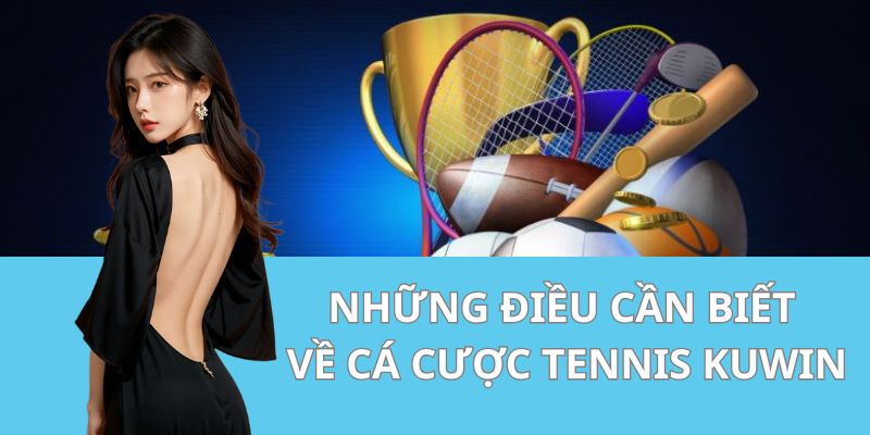 Những Điều Cần Biết Về Cá Cược Tennis Kuwin