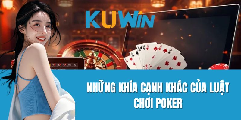 Những Khía Cạnh Khác Của Luật Chơi Poker