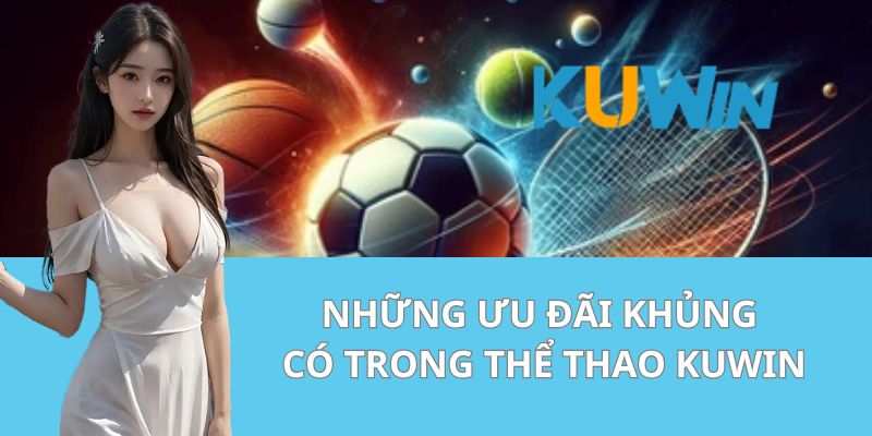 Những Ưu Đãi Khủng Có Trong Thể Thao Kuwin