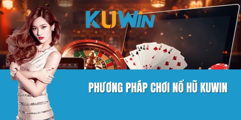 Phương Pháp Chơi Nổ Hũ Kuwin