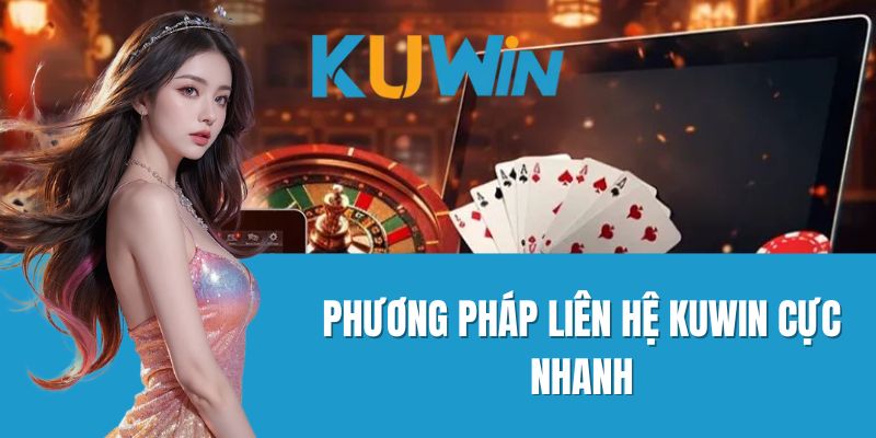 Phương Pháp Liên Hệ Kuwin Cực Nhanh