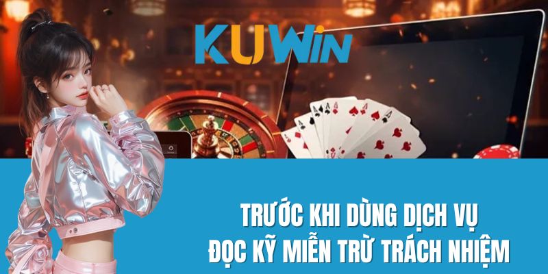 Trước khi dùng dịch vụ, đọc kỹ miễn trừ trách nhiệm