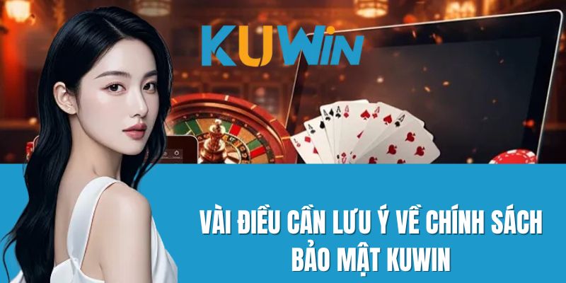 Vài Điều Cần Lưu Ý Về Chính Sách Bảo Mật Kuwin