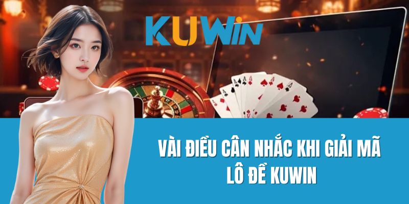 Vài Điều Cân Nhắc Khi Giải Mã Lô Đề Kuwin