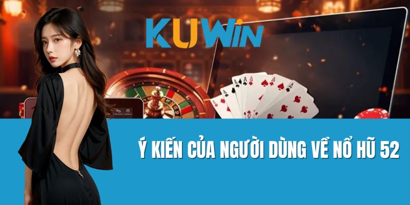 Ý kiến của người dùng về Nổ Hũ 52